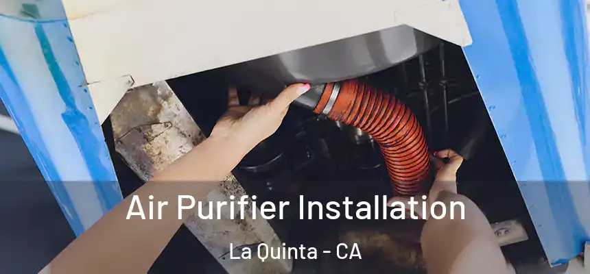  Air Purifier Installation La Quinta - CA