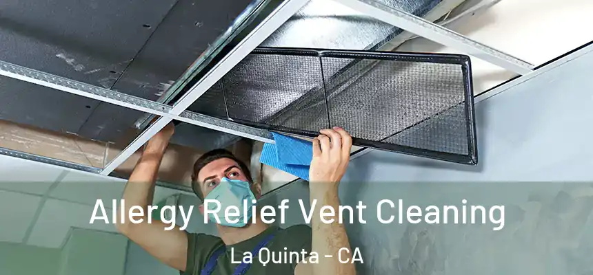 Allergy Relief Vent Cleaning La Quinta - CA