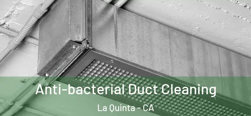 Anti-bacterial Duct Cleaning La Quinta - CA