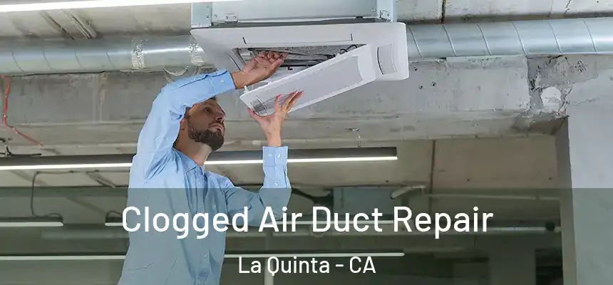 Clogged Air Duct Repair La Quinta - CA