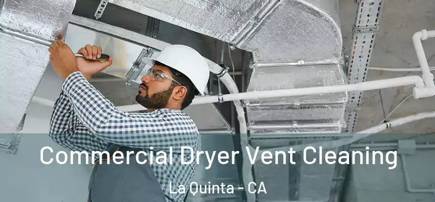 Commercial Dryer Vent Cleaning La Quinta - CA
