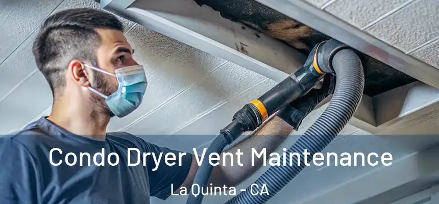  Condo Dryer Vent Maintenance La Quinta - CA