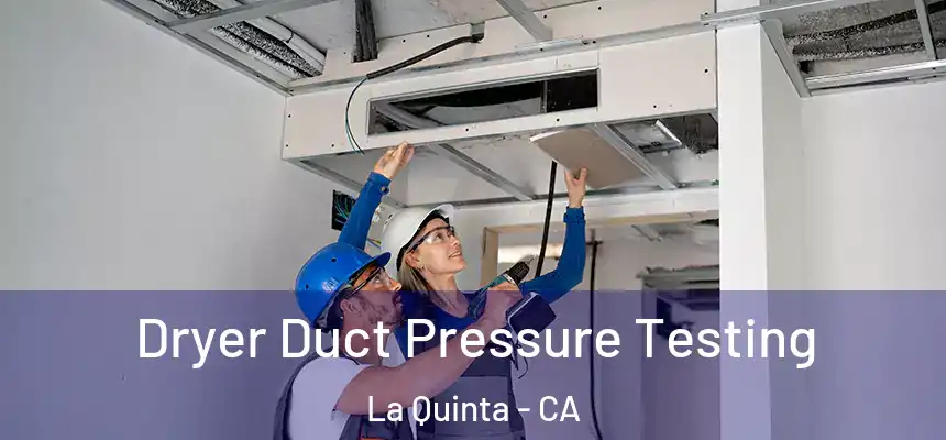  Dryer Duct Pressure Testing La Quinta - CA