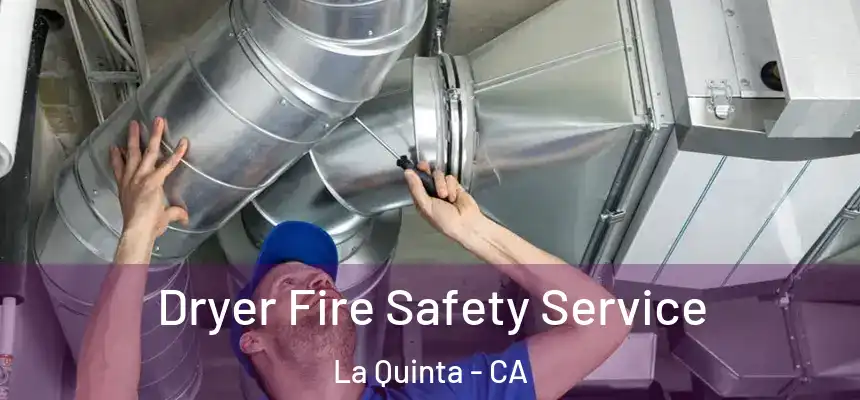 Dryer Fire Safety Service La Quinta - CA