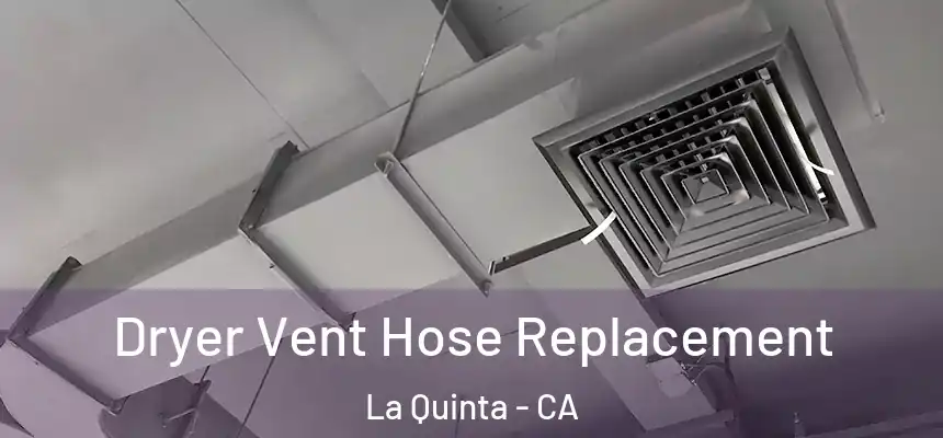  Dryer Vent Hose Replacement La Quinta - CA