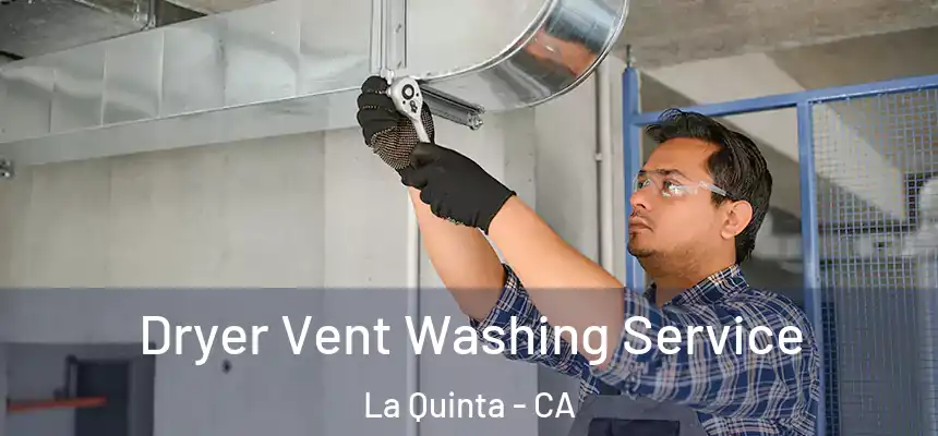 Dryer Vent Washing Service La Quinta - CA
