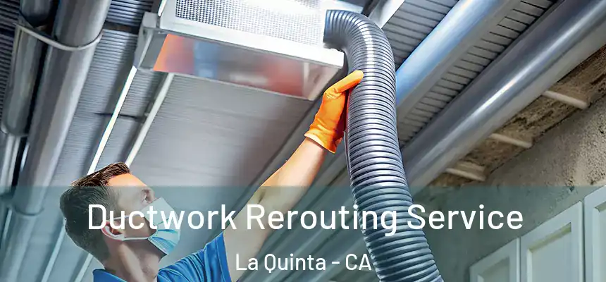  Ductwork Rerouting Service La Quinta - CA