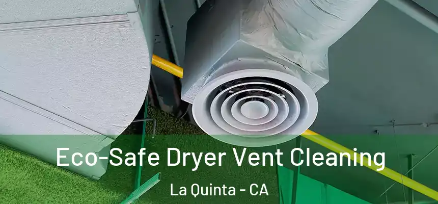 Eco-Safe Dryer Vent Cleaning La Quinta - CA