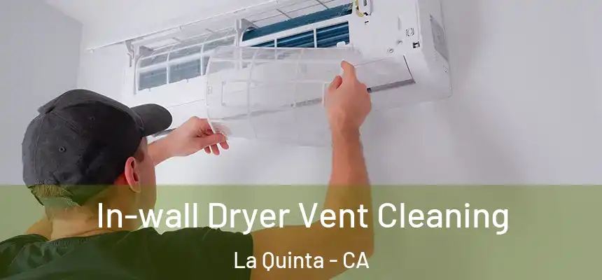 In-wall Dryer Vent Cleaning La Quinta - CA