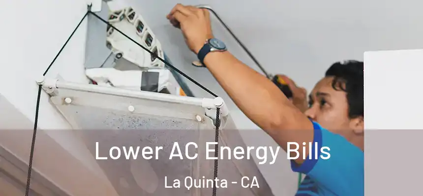 Lower AC Energy Bills La Quinta - CA