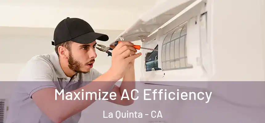 Maximize AC Efficiency La Quinta - CA