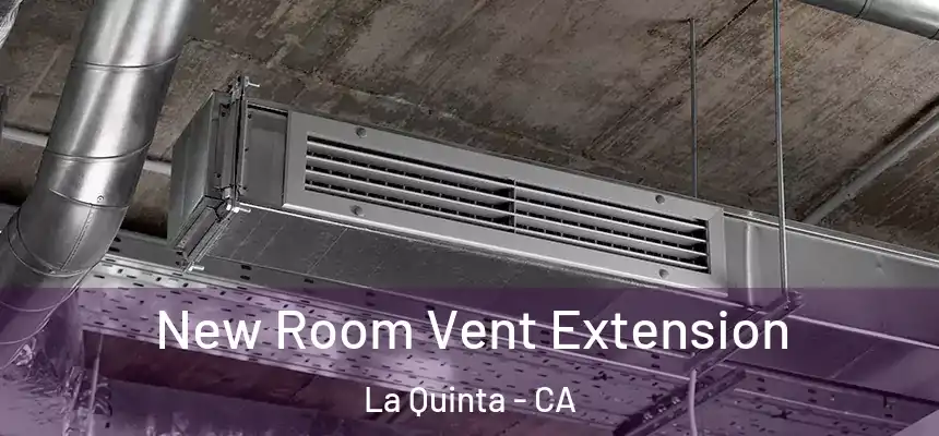 New Room Vent Extension La Quinta - CA