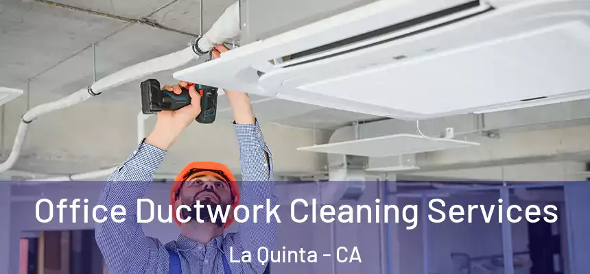 Office Ductwork Cleaning Services La Quinta - CA
