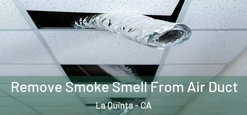 Remove Smoke Smell From Air Duct La Quinta - CA