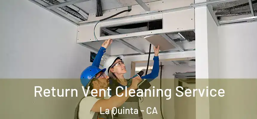 Return Vent Cleaning Service La Quinta - CA