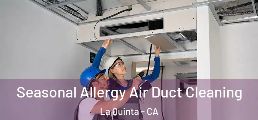 Seasonal Allergy Air Duct Cleaning La Quinta - CA