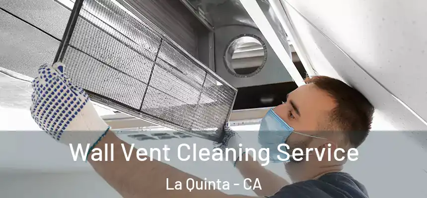  Wall Vent Cleaning Service La Quinta - CA