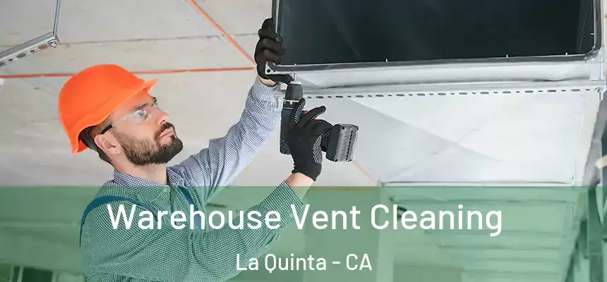  Warehouse Vent Cleaning La Quinta - CA
