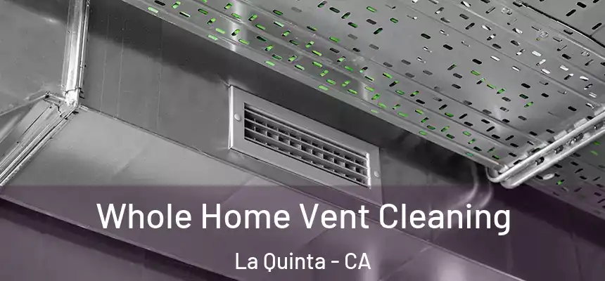 Whole Home Vent Cleaning La Quinta - CA